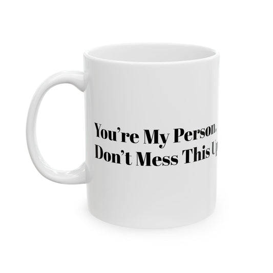 You’re My Person – Don’t Mess This Up Mug